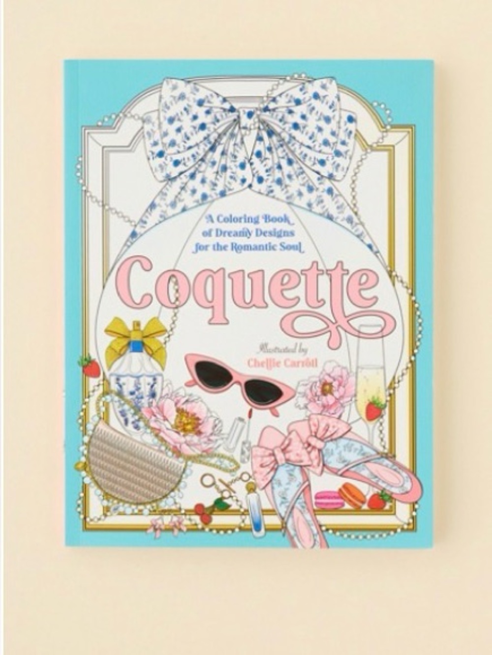 Coquette:A Coloring Book Of Dreamy Designs For The Romantic Soul Chellie Carroll